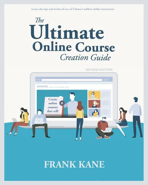 The Ultimate Online Course Creation Guide: Learn the tips and tricks of one of Udemy's million dollar instructors - create online courses that sell. ( - Paperback