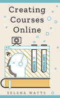 Creating Courses Online: Learn the Fundamental Tips, Tricks, and Strategies of Making the Best Online Courses to Engage Students. - Hardcover