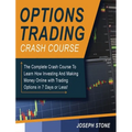 Options Trading Crash Course: The Complete Crash Course To Learn How Investing And Making Money Online with Trading Options in 7 Days or Less! - Hardcover