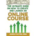 The Ultimate Guide on How To Create and Launch an Online Course - Paperback